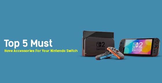 Top 5 Must Have Accessories for Your Nintendo Switch